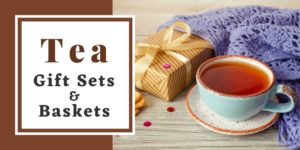 Best Tea Gift Sets and Baskets for All Occasions