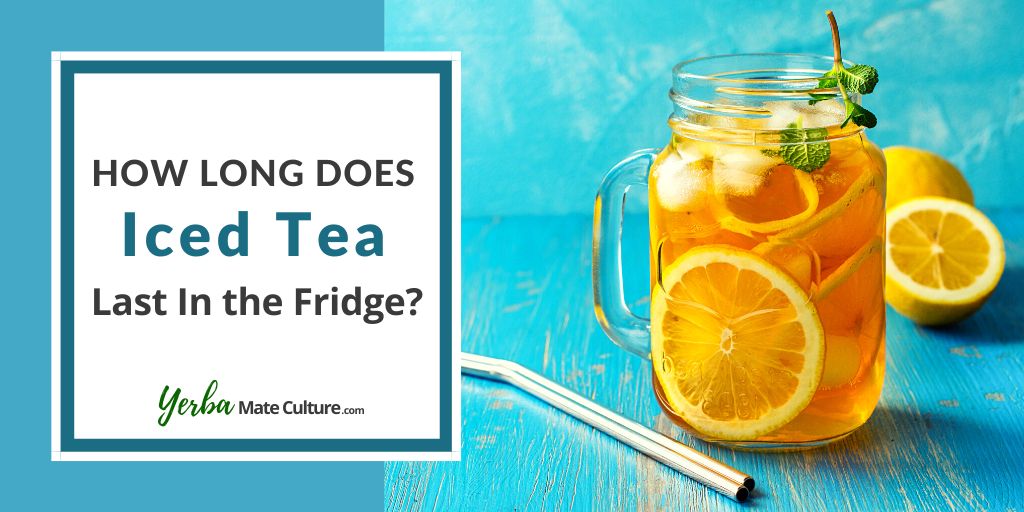 how long does iced tea last in the fridge
